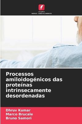 Processos amiloidogénicos das proteínas intrinsecamente desordenadas - Dhruv Kumar,Marco Brucale,Bruno Samori - cover