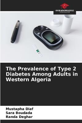 The Prevalence of Type 2 Diabetes Among Adults in Western Algeria - Mustapha Diaf,Sara Boudada,Randa Deghar - cover