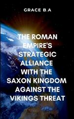 The Roman Empire's Strategic Alliance with the Saxon Kingdom Against the Viking Threat