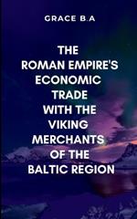 The Roman Empire's Economic Trade with the Viking Merchants of the Baltic Region: Gripping narratives and deep insights