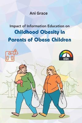 Impact of Information Education on Childhood Obesity in Parents of Obese Children - Ani Grace - cover