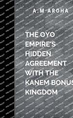 The Oyo Empire's Hidden Agreement with the Kanem-Bornu Kingdom: Amid fierce sword fights, political intrigue, and ancient traditions, Adewunmi and Aisha must navigate treacherous loyalties to protect their king and their people