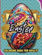 Easter Coloring Book For Adults: Beautiful and Unique Designs with Easter Baskets, Eggs Creativity and Stress Relief