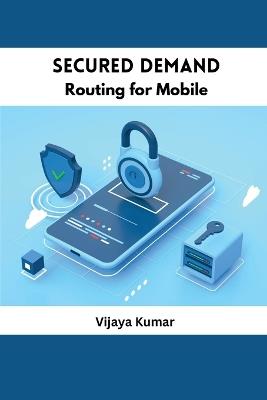 Secured Demand Routing for Mobile - Vijaya Kumar - cover