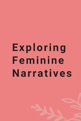 Exploring Feminine Narratives - Suriya Murthi - cover
