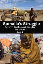Somalia's Striggle: Poverty, Conflict, And Hope For The Future