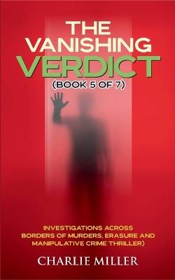 The Vanishing Verdict Series: Book 5 of 7 - Charlie Miller - cover