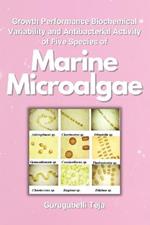 Growth Performance Biochemical Variability and Antibacterial Activity of Five Species of Marine Microalgae
