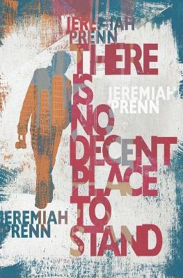 There Is No Decent Place To Stand - Jeremiah Prenn - cover