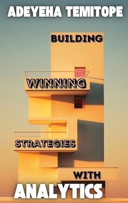Building Winning Strategies With Analytics - Temitope Adeyeha - cover