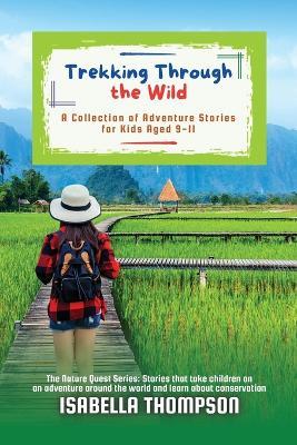 Trekking Through the Wild: A Collection of Adventure Stories for Kids Aged 9-11 - Isabella Thompson - cover