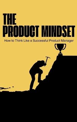The Product Mindset: How to Think Like a Successful Product Manager - Stephanie Omagbemi - cover