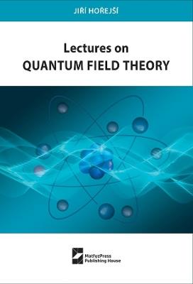 Lectures on Quantum Field Theory - Jirí Horejší - cover