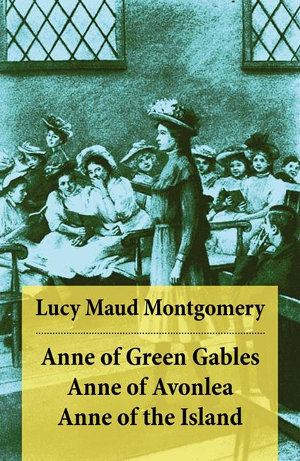 Anne of Green Gables + Anne of Avonlea + Anne of the Island - Lucy Maud Montgomery - ebook