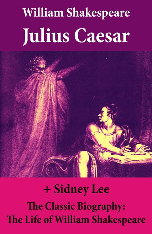 Julius Caesar (The Unabridged Play) + The Classic Biography: The Life of William Shakespeare