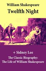 Twelfth Night (The Unabridged Play) + The Classic Biography: The Life of William Shakespeare