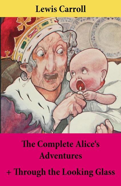 The Complete Alice's Adventures + Through the Looking Glass - Lewis Carroll,John Sir Tenniel - ebook