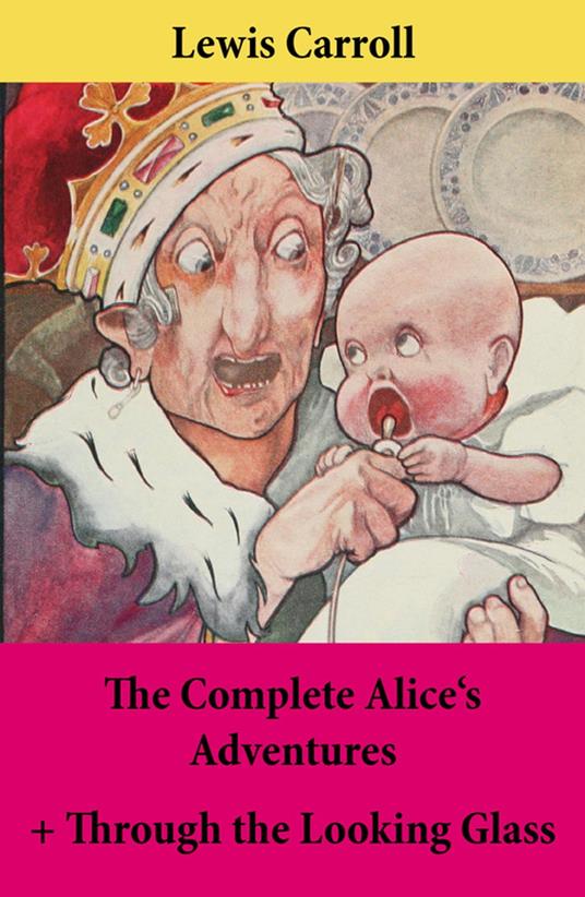 The Complete Alice's Adventures + Through the Looking Glass - Lewis Carroll,John Sir Tenniel - ebook