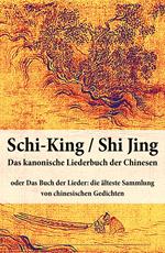 Schi-King / Shi Jing - Das kanonische Liederbuch der Chinesen