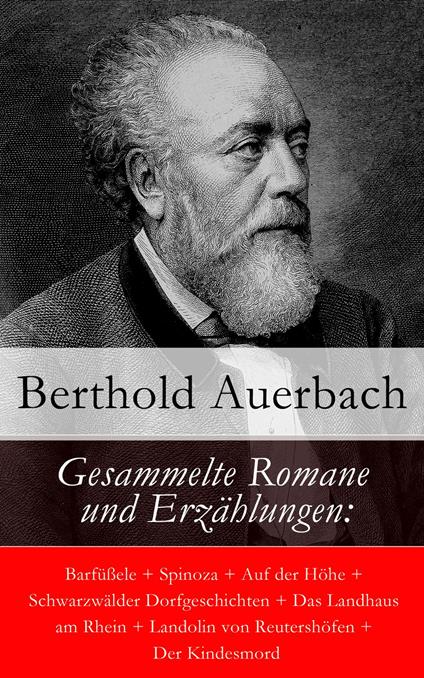 Gesammelte Romane und Erzählungen: Barfüßele + Spinoza + Auf der Höhe + Schwarzwälder Dorfgeschichten + Das Landhaus am Rhein + Landolin von Reutershöfen + Der Kindesmord