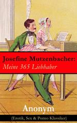 Josefine Mutzenbacher: Meine 365 Liebhaber (Erotik, Sex & Porno Klassiker)