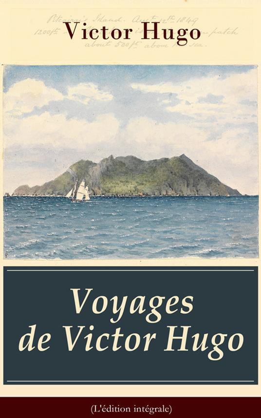 Voyages de Victor Hugo (L'édition intégrale)