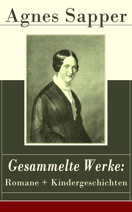 Gesammelte Werke: Romane + Kindergeschichten - Sapper Agnes - ebook
