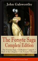 The Forsyte Saga Complete Edition: The Forsyte Saga + A Modern Comedy + End of the Chapter + On Forsyte 'Change (A Prequel to Forsyte Saga)