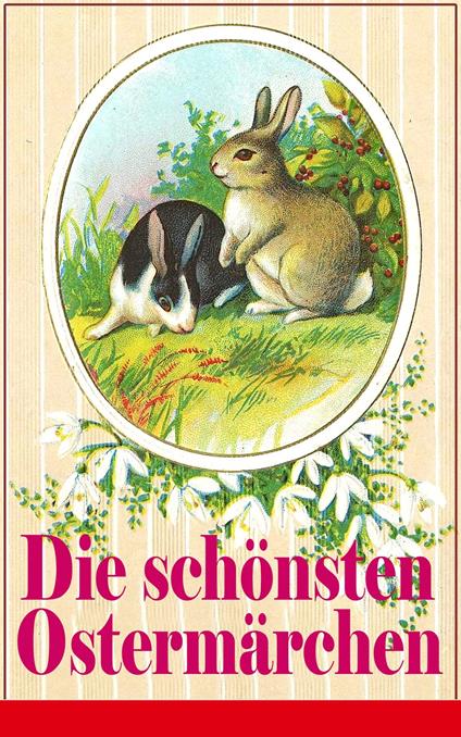Die schönsten Ostermärchen - Christian Andersen,Ludwig Ganghofer,Gebrüder Grimm,Joachim Ringelnatz - ebook