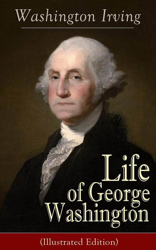 Life of George Washington (Illustrated Edition)