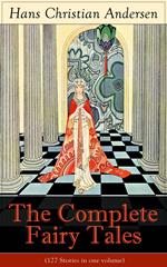 The Complete Fairy Tales of Hans Christian Andersen (127 Stories in one volume) 