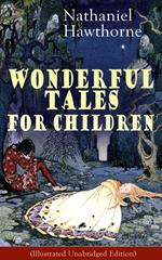 Nathaniel Hawthorne's Wonderful Tales for Children (Illustrated Unabridged Edition)