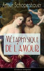 Métaphysique de l'amour (L'édition intégrale)