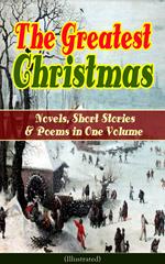 The Greatest Christmas Novels, Short Stories & Poems in One Volume (Illustrated)