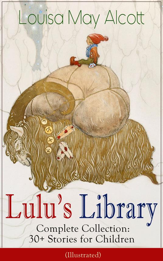 Lulu's Library - Complete Collection: 30+ Stories for Children (Illustrated) - Louisa May Alcott - ebook