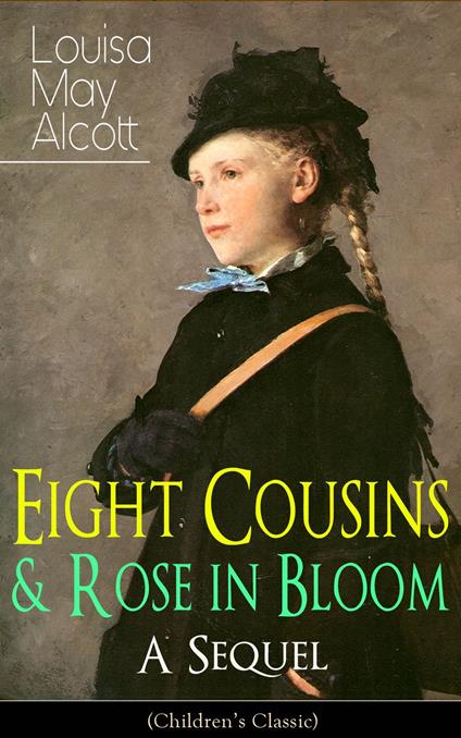 Eight Cousins & Rose in Bloom - A Sequel (Children's Classic) - Louisa May Alcott - ebook
