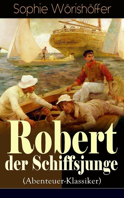 Robert der Schiffsjunge (Abenteuer-Klassiker) - Sophie Wörishöffer - ebook