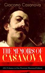 THE MEMOIRS OF CASANOVA - All 6 Volumes in One Premium Illustrated Edition