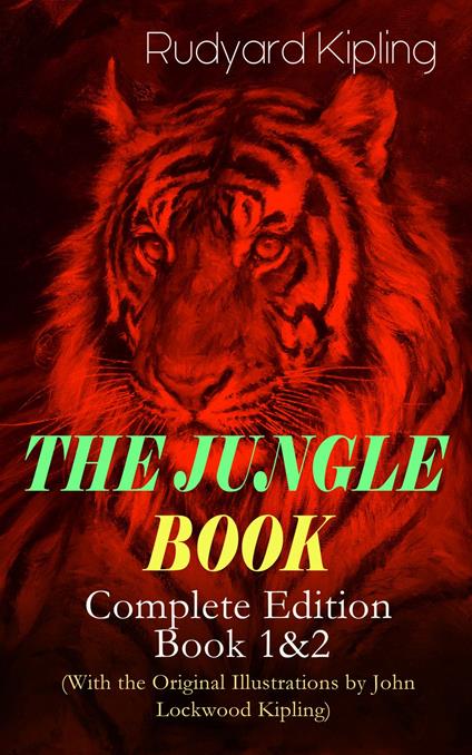THE JUNGLE BOOK – Complete Edition: Book 1&2 (With the Original Illustrations by John Lockwood Kipling) - Rudyard Kipling,John Lockwood Kipling - ebook