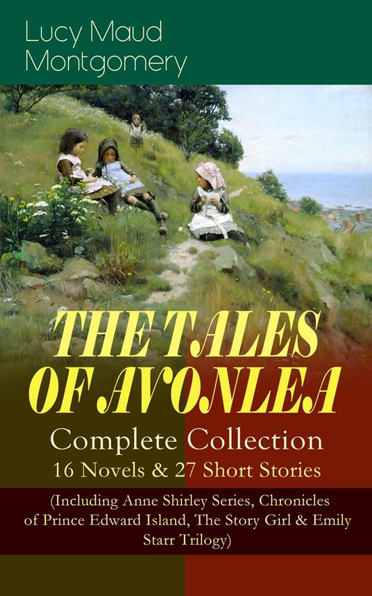 THE TALES OF AVONLEA - Complete Collection: 16 Novels & 27 Short Stories - Lucy Maud Montgomery - ebook