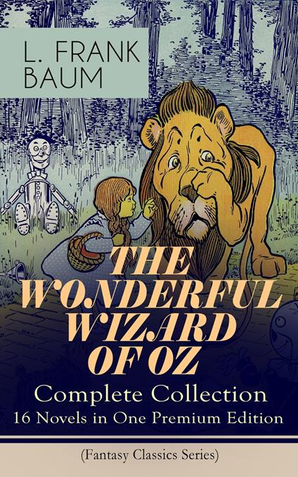 THE WONDERFUL WIZARD OF OZ – Complete Collection: 16 Novels in One Premium Edition (Fantasy Classics Series) - L. Frank Baum - ebook
