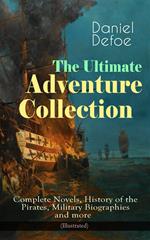 The Ultimate Adventure Collection: Complete Novels, History of the Pirates, Military Biographies