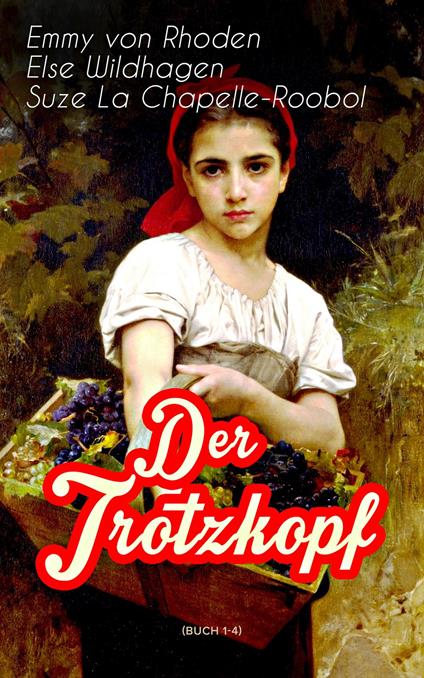 Der Trotzkopf (Buch 1-4) - Suze la Chapelle-Roobol,Emmy von Rhoden,Else Wildhagen - ebook