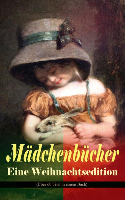 Mädchenbücher – Eine Weihnachtsedition (Über 60 Titel in einem Buch) - Isabella Braun,Luise Glass,Manfred Kyber,Selma Lagerlof - ebook