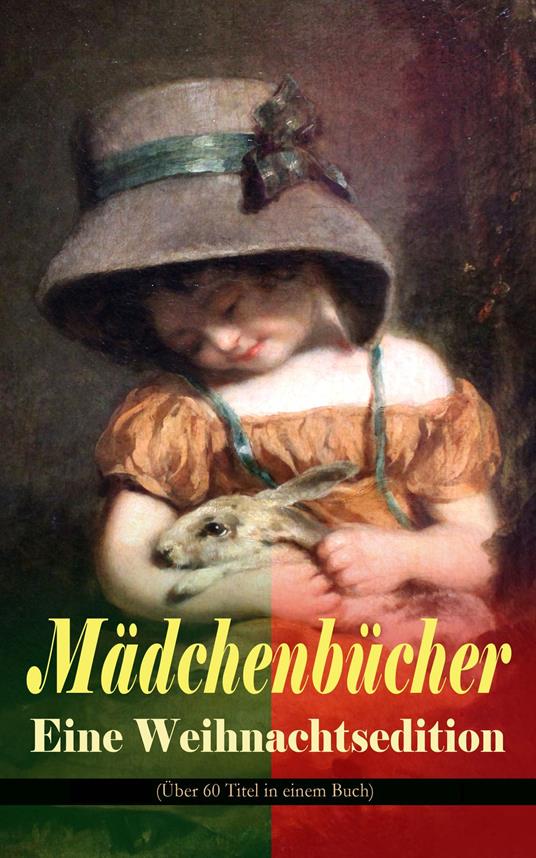 Mädchenbücher – Eine Weihnachtsedition (Über 60 Titel in einem Buch) - Isabella Braun,Luise Glass,Manfred Kyber,Selma Lagerlof - ebook