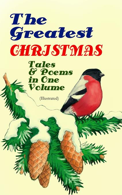 The Greatest Christmas Tales & Poems in One Volume (Illustrated) - Louisa May Alcott,Hans Christian Andersen,Beecher Stowe Harriet,Edward Berens - ebook