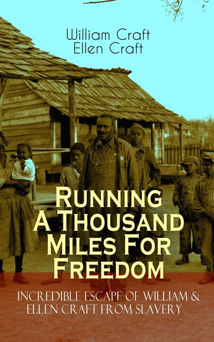 Running A Thousand Miles For Freedom – Incredible Escape of William & Ellen Craft from Slavery