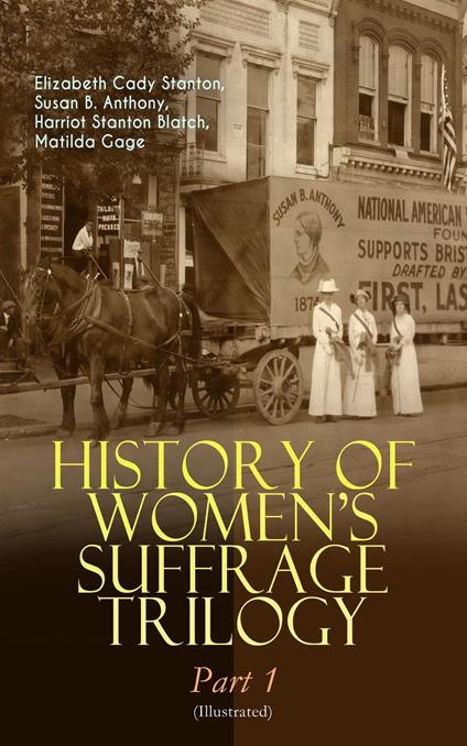 HISTORY OF WOMEN'S SUFFRAGE Trilogy – Part 1 (Illustrated)
