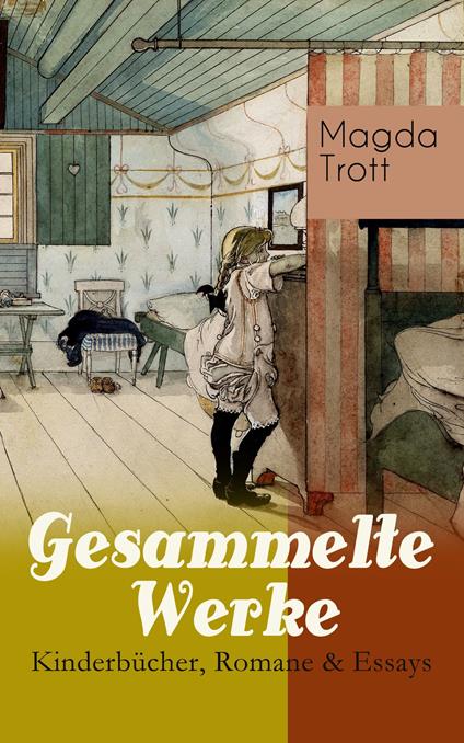 Gesammelte Werke: Kinderbücher, Romane & Essays - Magda Trott - ebook