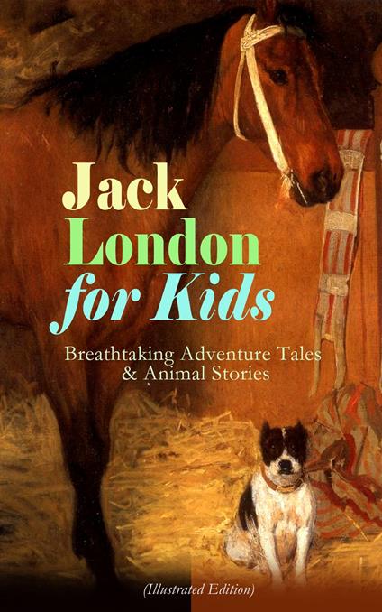Jack London for Kids – Breathtaking Adventure Tales & Animal Stories (Illustrated Edition) - Jack London,Berthe Morisot - ebook